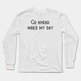 Make My Day Long Sleeve T-Shirt